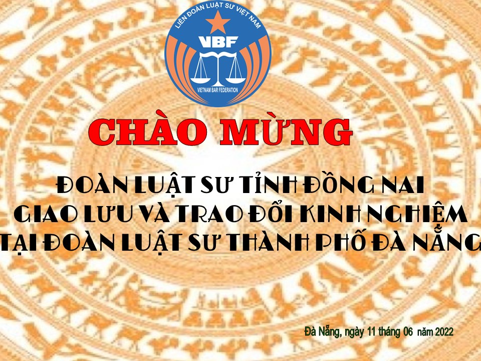 ĐOÀN LUẬT SƯ TỈNH ĐỒNG NAI GIAO LƯU VÀ TRAO ĐỔI KINH NGHIỆM TẠI ĐOÀN LUẬT SƯ THÀNH PHỐ ĐÀ NẴNG